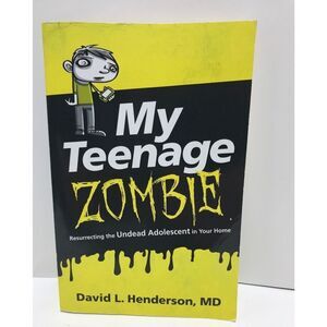 My Teenage Zombie Resurrecting the Undead Adolescent in Your Home D‎ Henderson